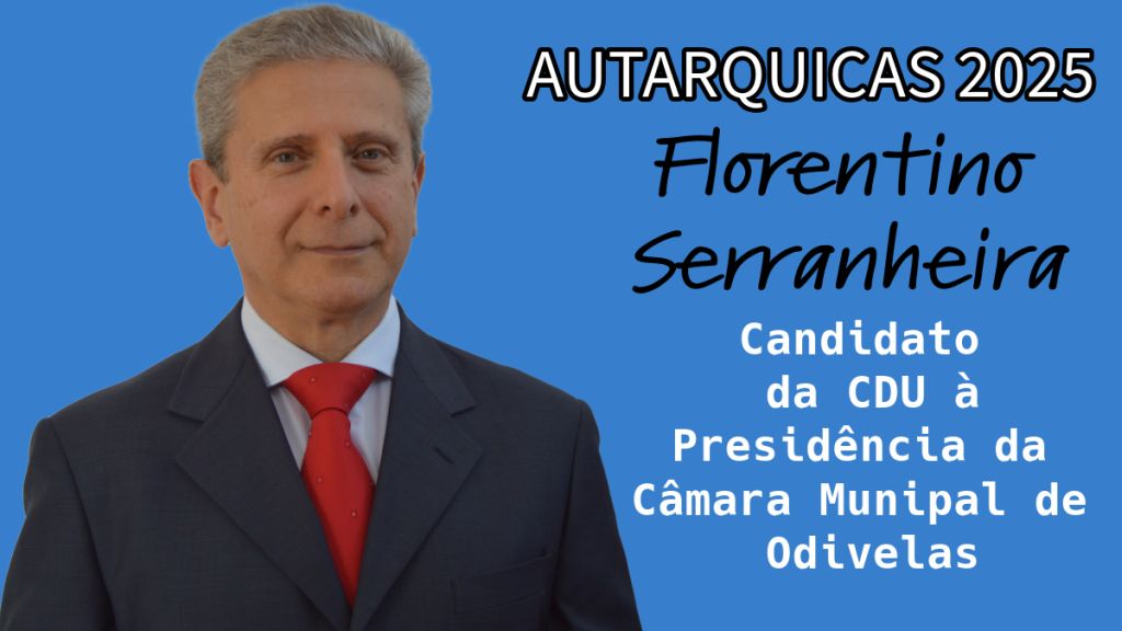 Florentino Serranheira é o candidato da CDU à Presidência da Câmara Municipal de Odivelas nas Eleições Autárquicas 2025