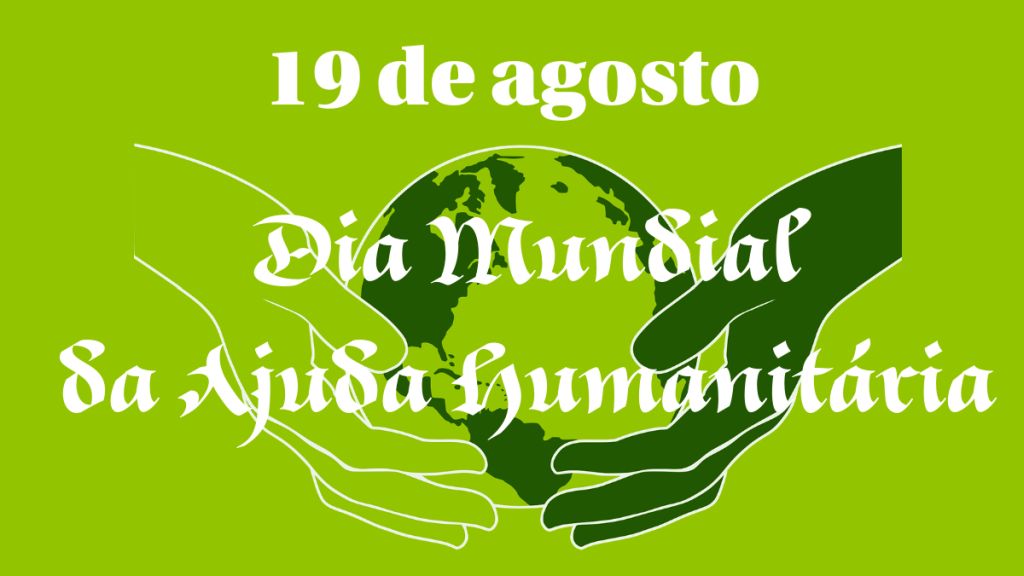 Dia Mundial da Ajuda Humanitária  19 de agosto