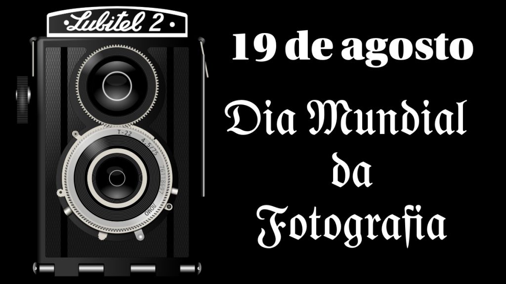 Dia Mundial da Fotografia – 19 de agosto