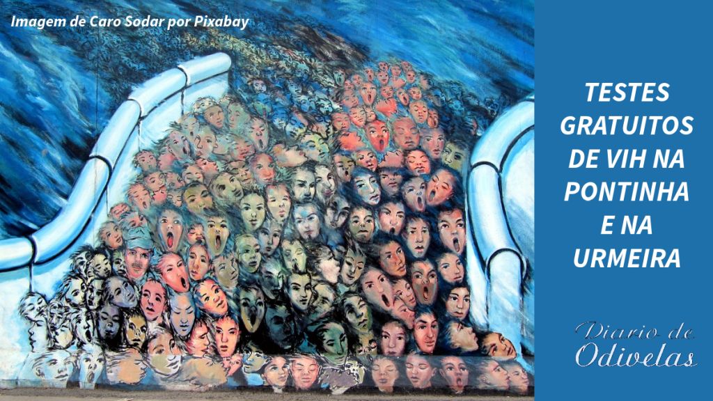 Teste Rápidos de VIH, gratuitos,a Pontinha e na Urmeira