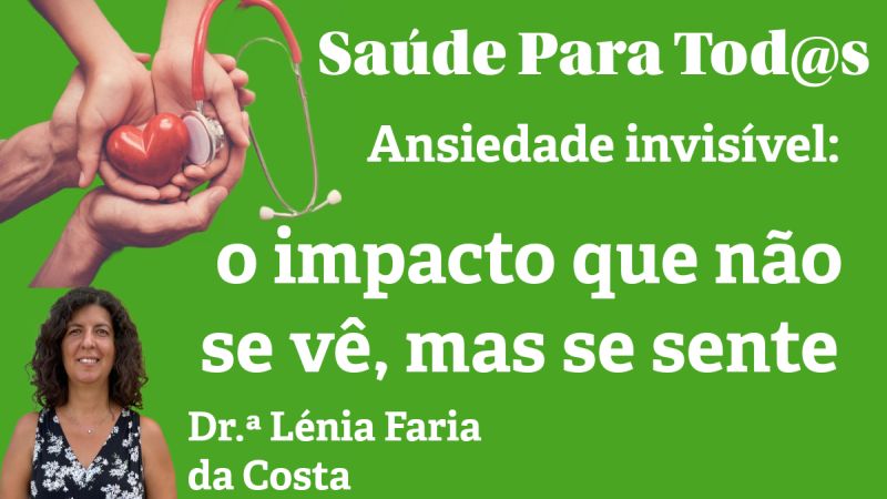 Saúde Para Tod@s | Ansiedade invisível: o impacto que não se vê, mas se sente