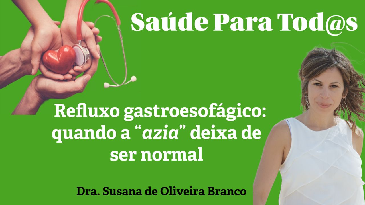Saúde para Tod@s | Refluxo gastroesofágico: quando a “azia” deixa de ser normal