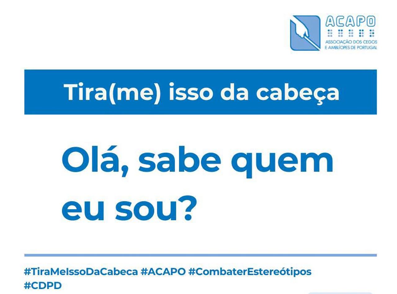 Campanha da ACAPO “Tira(me) isso da cabeça”